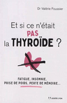 Et si ce n'était pas la thyroïde ? : fatigue, insomnie, prise de poids, perte de mémoire...