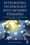 Integrating Technology into Modern Therapies : A Clinician's Guide to Developments and Interventions 