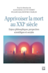 Apprivoiser la mort au XXIe siècle : enjeux philosophiques, perspectives scientifiques et sociales