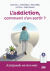 L'addiction, comment s'en sortir ?: je (re)prends ma vie en main