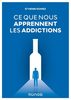 Ce que nous apprennent les addictions: constats, réponses cliniques, perspectives