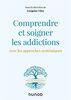 Comprendre et soigner les addictions: avec les approches systémiques