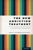 The new addiction treatment: from good intentions and bad intuitions to data, performance, and technology