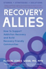 Recovery allies: how to support addiction recovery and build recovery-friendly communities