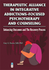 Therapeutic alliance in integrative addictions-focused psychotherapy and counseling: enhancing outcomes and the recovery process