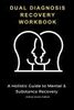 Dual diagnosis recovery workbook : a holistic guide to mental and substance recovery