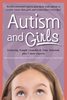 Autism and Girls: World-Renowned Experts Join Those with Autism Syndrome to Resolve Issues That Girls and Women Face Every Day! 