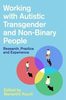 Working with autistic transgender and non-binary people : research, practice and experience 