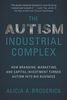 The Autism industrial complex: how branding, marketing, and capital investment turned autism into big business