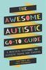 The awesome autistic go-to guide: a practical handbook for autistic teens and tweens