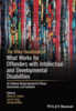 The Wiley handbook on what works for offenders with intellectual and developmental disabilities: an evidence-based approach to theory, assessment and treatment