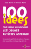 100 idées pour mieux accompagner les jeunes autistes Asperger