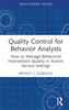 Quality control for behavior analysts : how to manage behavioral intervention quality in autism service settings
