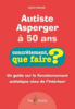 Autiste Asperger à 50 ans : concrètement que faire ?
