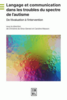 Langage et communication dans les troubles du spectre de l'autisme: de l'évaluation à l'intervention