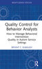 Quality control for behavior analysts : how to manage behavioral intervention quality in autism service settings