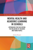 Mental Health and Academic Learning in Schools : Approaches for Facilitating the Wellbeing of Children and Young People  