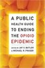 A public health guide to ending the opioid epidemic