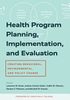 Health program planning, implementation, and evaluation : creating behavioral, environmental, and policy change