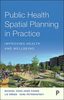 Public health spatial planning in practice : improving health and wellbeing