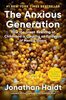 The anxious generation : how the great rewiring of childhood is causing an epidemic of mental illness