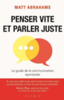 Penser vite et parler juste : Le guide de la communication spontanée