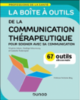 La boîte à outils de la communication thérapeutique : pour soigner avec sa communication : 67 outils clés en main