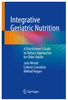 Integrative geriatric nutrition : a practitioner’s guide to dietary approaches for older adults