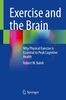 Exercise and the brain : why physical exercise is essential to peak cognitive health 