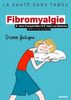La fibromyalgie : mieux la comprendre, mieux la vivre