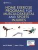Home exercise programs for musculoskeletal and sports injuries : the evidence-based guide for practitioners