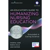 An educator’s guide to humanizing nursing education : grounded in caring science