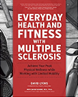 Everyday health and fitness with multiple sclerosis : achieve your peak physical wellness while working with limited mobility