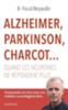 Alzheimer, Parkinson, Charcot... : quand les neurones ne répondent plus