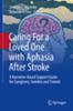 Caring for a loved one with aphasia after stroke : a narrative-based support guide for caregivers, families and friends