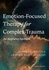 Emotion-focused therapy for complex trauma for complex trauma : an integrative approach