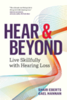 Hear & beyond : live skillfully with hearing loss