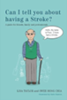 Can I tell you about having a stroke? : a guide for friends, family and professionals