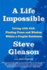 A life impossible : living with ALS : finding peace and wisdom within a fragile existence