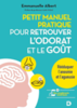 Petit manuel pour retrouver l'odorat et le goût : rééduquer l'anosmie et l'agueusie