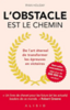 L'obstacle est le chemin : de l'art éternel de transformer les épreuves en victoires