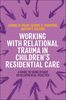 Working with relational trauma in children's residential care
