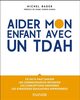 Aider mon enfant avec un TDAH