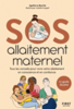 SOS allaitement : tous les conseils pour vivre votre allaitement en conscience et en confiance 