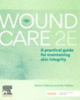 Wound care : a practical guide for maintaining skin integrity