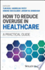 How to reduce overuse in healthcare: a practical guide