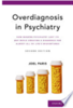 Overdiagnosis in psychiatry: how modern psychiatry lost its way while creating a diagnosis for almost all of life's misfortunes
