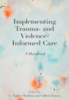 Implementing trauma and violence-informed care : a handbook 