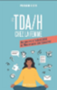 Le TDA/H chez la femme : bien vivre avec le trouble du déficit de l'attention avec ou sans hyperactivité 