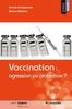 Vaccination: Agression Ou Protection? : Mieux Comprendre l'utilisation des Vaccins